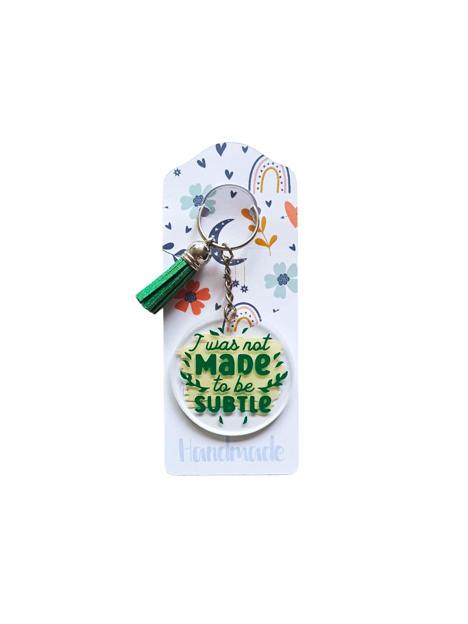 Breloc acrilic "Was Not Made To Be Subtle"